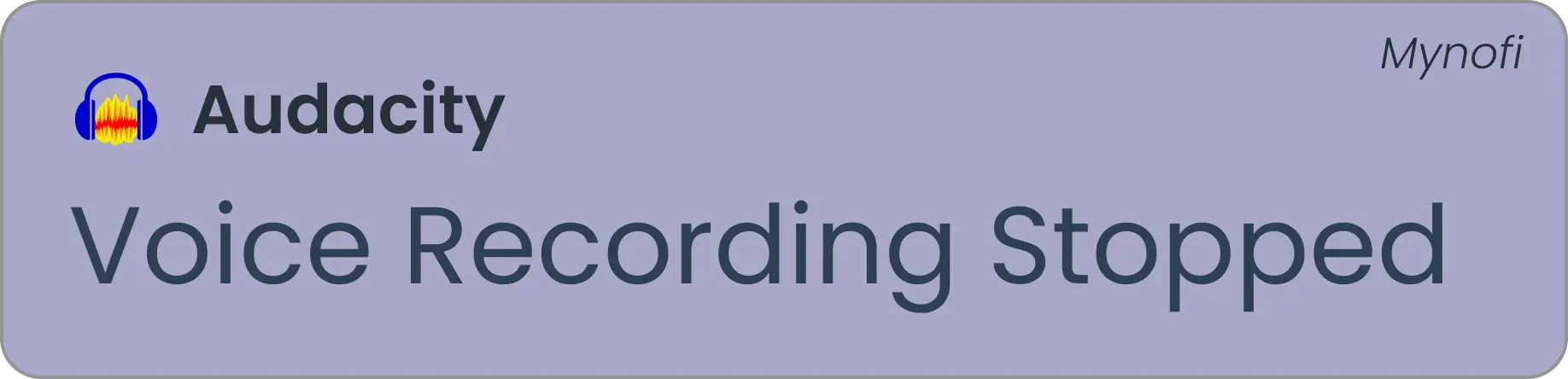 Mynofi Audacity notification: Voice Recording Stopped